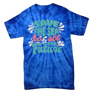 Save The Sea To See The Future Tie-Dye T-Shirt