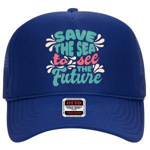 Save The Sea To See The Future High Crown Mesh Back Trucker Hat