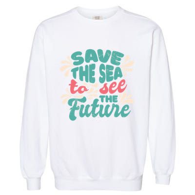 Save The Sea To See The Future Garment-Dyed Sweatshirt