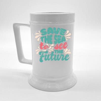 Save The Sea To See The Future Beer Stein