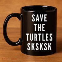 Save The Turtles SKSKSK 11oz C Handle Ceramic Mug