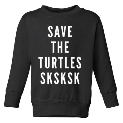 Save The Turtles SKSKSK Toddler Sweatshirt