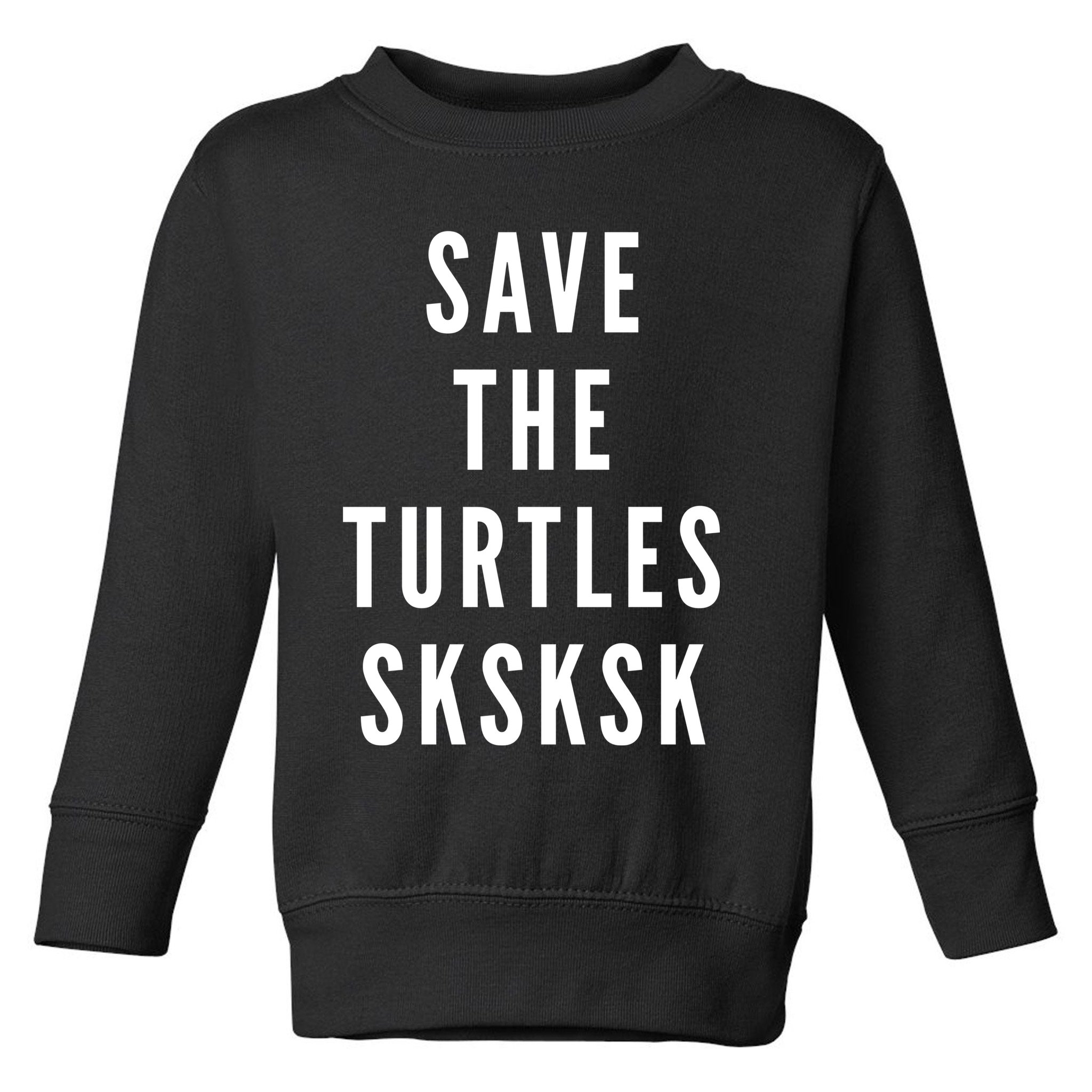 Save The Turtles SKSKSK Toddler Sweatshirt
