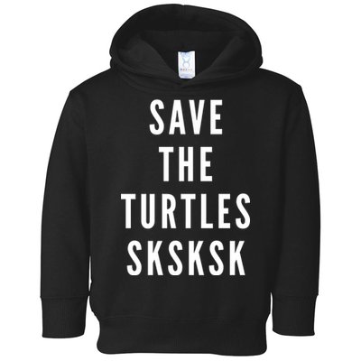 Save The Turtles SKSKSK Toddler Hoodie