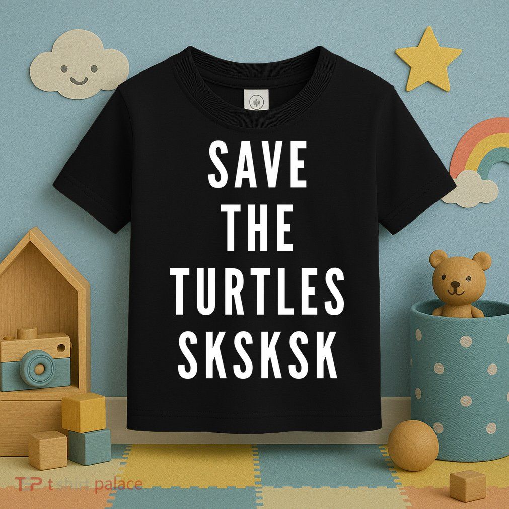 Save The Turtles SKSKSK Toddler T-Shirt
