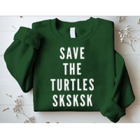 Save The Turtles SKSKSK Sweatshirt