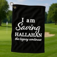 Saving Hallahan The Legacy Continues Golf Towel