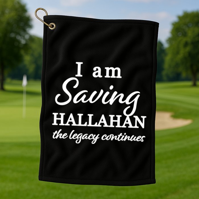 Saving Hallahan The Legacy Continues Golf Towel