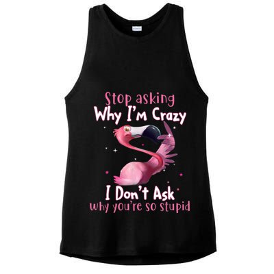 Stop Asking Why I'm Crazy I Don't Ask Why You're So Stupid Funny Ladies PosiCharge Tri-Blend Wicking Tank