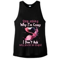 Stop Asking Why I'm Crazy I Don't Ask Why You're So Stupid Funny Ladies PosiCharge Tri-Blend Wicking Tank