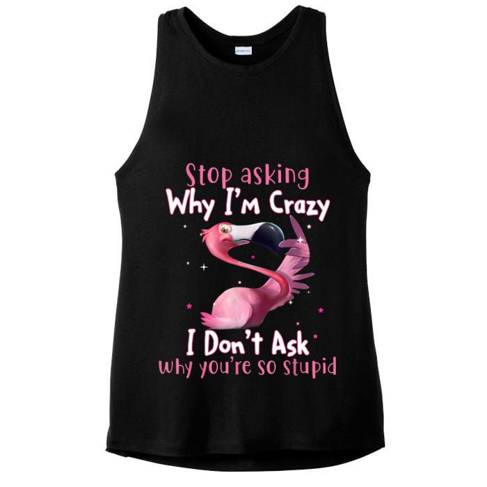 Stop Asking Why I'm Crazy I Don't Ask Why You're So Stupid Funny Ladies PosiCharge Tri-Blend Wicking Tank