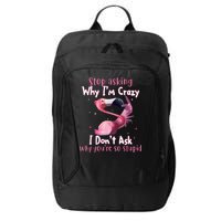 Stop Asking Why I'm Crazy I Don't Ask Why You're So Stupid Funny City Backpack