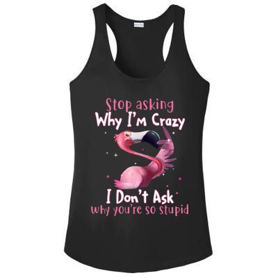 Stop Asking Why I'm Crazy I Don't Ask Why You're So Stupid Funny Ladies PosiCharge Competitor Racerback Tank