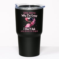 Stop Asking Why I'm Crazy I Don't Ask Why You're So Stupid Funny Tumbler