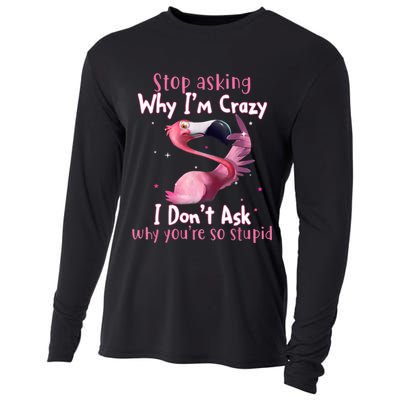 Stop Asking Why I'm Crazy I Don't Ask Why You're So Stupid Funny Cooling Performance Long Sleeve Crew