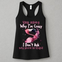 Stop Asking Why I'm Crazy I Don't Ask Why You're So Stupid Funny Womens Tank Top