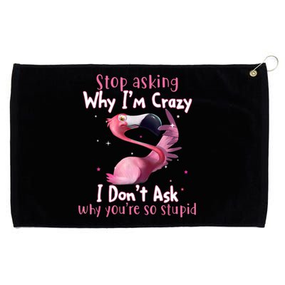Stop Asking Why I'm Crazy I Don't Ask Why You're So Stupid Funny Grommeted Golf Towel