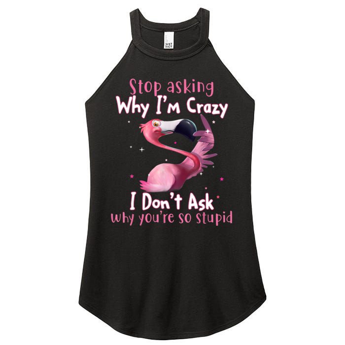 Stop Asking Why I'm Crazy I Don't Ask Why You're So Stupid Funny Women's Perfect Tri Rocker Tank