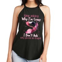 Stop Asking Why I'm Crazy I Don't Ask Why You're So Stupid Funny Women's Perfect Tri Rocker Tank