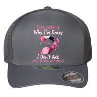 Stop Asking Why I'm Crazy I Don't Ask Why You're So Stupid Funny Flexfit Unipanel Trucker Cap
