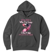 Stop Asking Why I'm Crazy I Don't Ask Why You're So Stupid Funny Hoodie