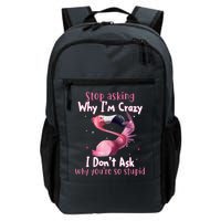 Stop Asking Why I'm Crazy I Don't Ask Why You're So Stupid Funny Backpack