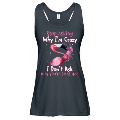 Stop Asking Why I'm Crazy I Don't Ask Why You're So Stupid Funny Ladies Essential Flowy Tank
