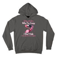 Stop Asking Why I'm Crazy I Don't Ask Why You're So Stupid Funny Tall Hoodie