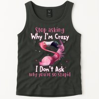 Stop Asking Why I'm Crazy I Don't Ask Why You're So Stupid Funny Tank Top