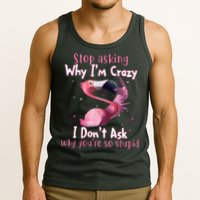 Stop Asking Why I'm Crazy I Don't Ask Why You're So Stupid Funny Tank Top
