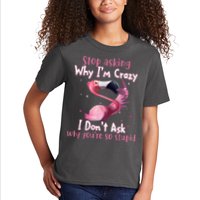Stop Asking Why I'm Crazy I Don't Ask Why You're So Stupid Funny Kids T-Shirt