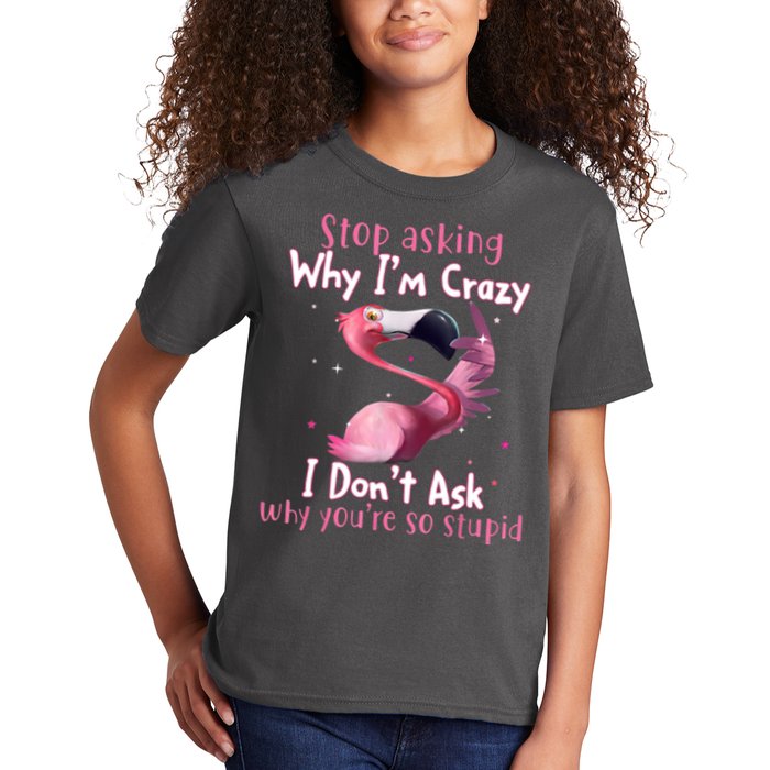 Stop Asking Why I'm Crazy I Don't Ask Why You're So Stupid Funny Kids T-Shirt