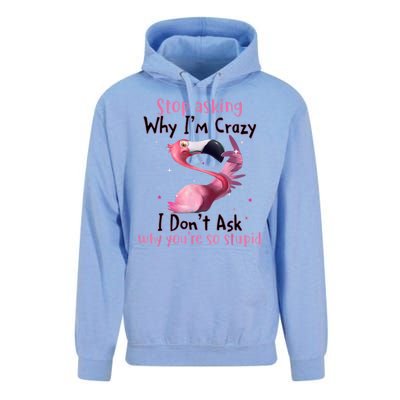 Stop Asking Why I'm Crazy I Don't Ask Why You're So Stupid Funny Unisex Surf Hoodie