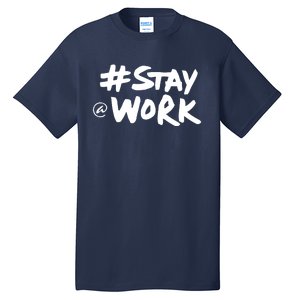 Stay At Work Tall T-Shirt