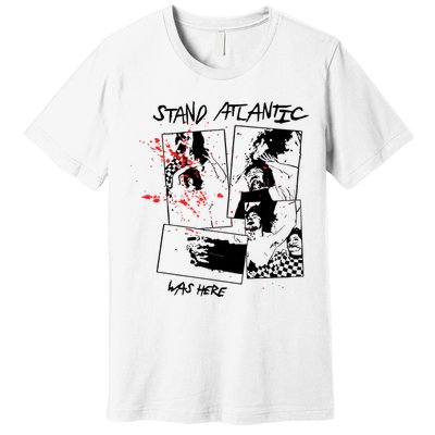 Stand Atlantic Was Here Premium T-Shirt