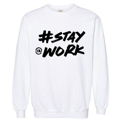 Stay At Work #Stayatwork Funny Elon Twitter Garment-Dyed Sweatshirt
