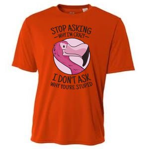 Stop Asking Why I'm Crazy I Don't Ask Why You're Stupid Cooling Performance Crew T-Shirt