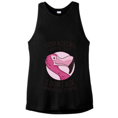 Stop Asking Why I'm Crazy I Don't Ask Why You're Stupid Ladies PosiCharge Tri-Blend Wicking Tank