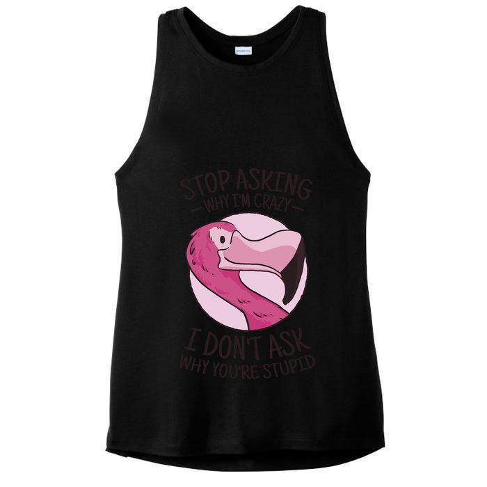 Stop Asking Why I'm Crazy I Don't Ask Why You're Stupid Ladies PosiCharge Tri-Blend Wicking Tank