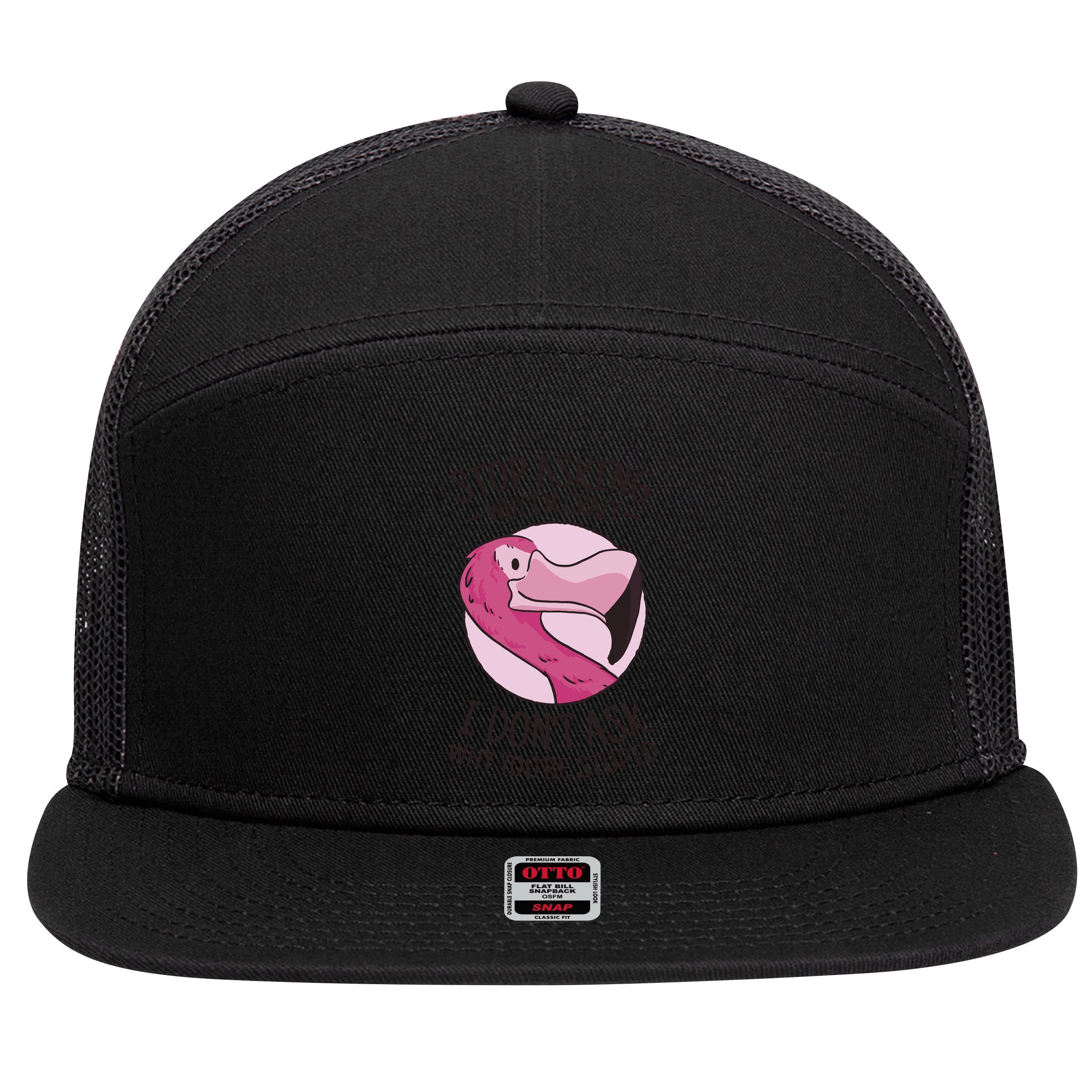 Stop Asking Why I'm Crazy I Don't Ask Why You're Stupid 7 Panel Mesh Trucker Snapback Hat
