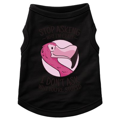 Stop Asking Why I'm Crazy I Don't Ask Why You're Stupid Doggie Tank