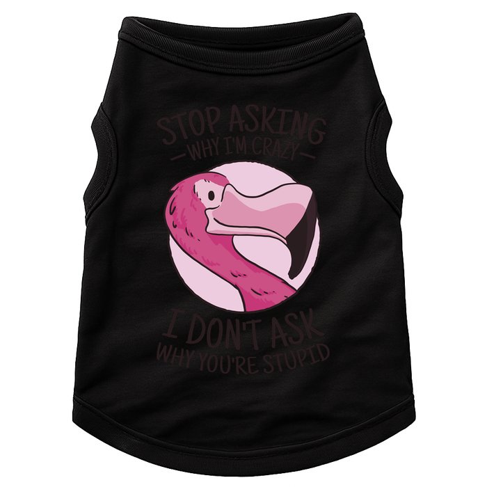 Stop Asking Why I'm Crazy I Don't Ask Why You're Stupid Doggie Tank