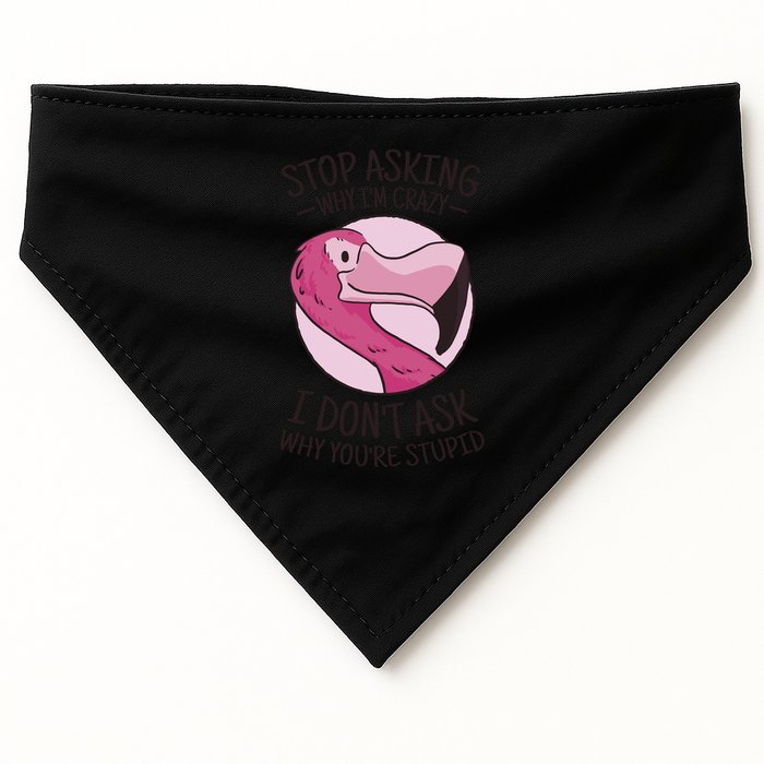 Stop Asking Why I'm Crazy I Don't Ask Why You're Stupid USA-Made Doggie Bandana
