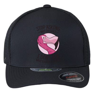 Stop Asking Why I'm Crazy I Don't Ask Why You're Stupid Flexfit Unipanel Trucker Cap