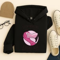 Stop Asking Why I'm Crazy I Don't Ask Why You're Stupid Hoodie