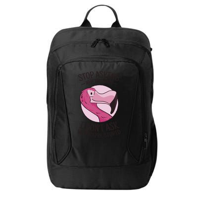 Stop Asking Why I'm Crazy I Don't Ask Why You're Stupid City Backpack