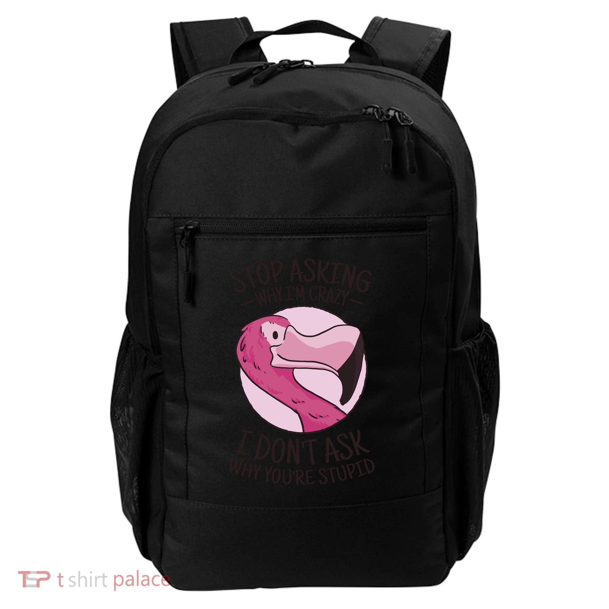 Stop Asking Why I'm Crazy I Don't Ask Why You're Stupid Daily Commute Backpack