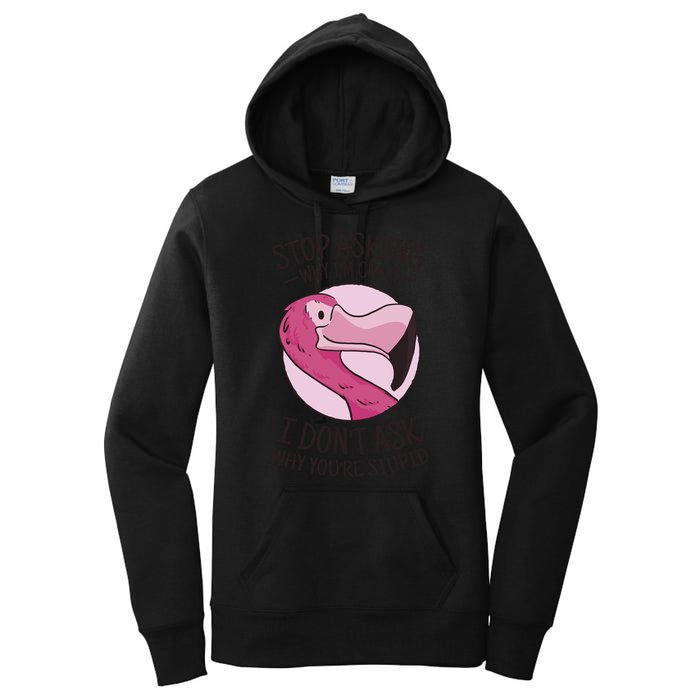 Stop Asking Why I'm Crazy I Don't Ask Why You're Stupid Women's Pullover Hoodie