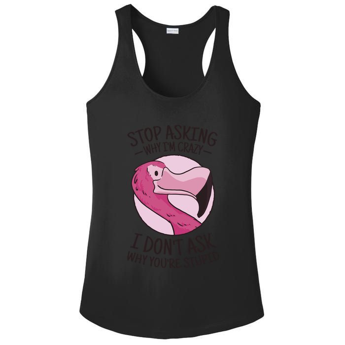 Stop Asking Why I'm Crazy I Don't Ask Why You're Stupid Ladies PosiCharge Competitor Racerback Tank