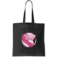 Stop Asking Why I'm Crazy I Don't Ask Why You're Stupid Bag